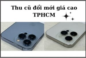 Thu cũ đổi mới điện thoại giá cao Tphcm
